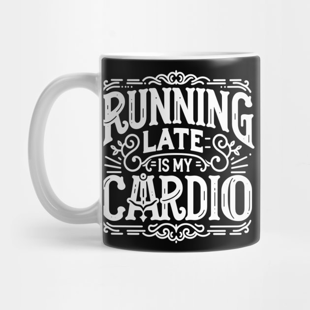 Running Late is My Cardio by Francois Ringuette